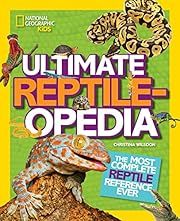 Ultimate Reptileopedia: The Most Complete Reptile Reference Ever by Christina Wilsdon; 2015. Hardcover (Ch-NF)