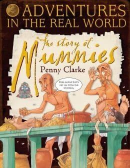Story of Mummies, The (Adventures in the Real World): by Penny Clarke; 2013. Hardcover. (Ch-NF)