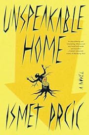Unspeakable Home by Ismet Prcic; 2024. Hardcover.