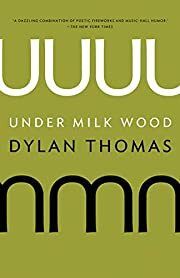Under Milk Wood by Dylan Thomas; 2013. Softcover.