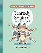 Scaredy Squirrel in a Nutshell by Mélanie Watt; 2021. Hardcover. (Ch-FIC)