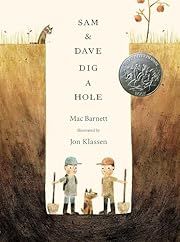 Sam and Dave Dig a Hole by Mac Barnett; 2014. Hardcover. (Ch-PIC) Caldecott Honor Book