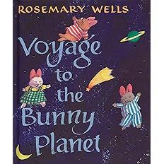 Voyage to the Bunny Planet by Rosemary Wells; 2008. Hardcover. (Ch-PIC)