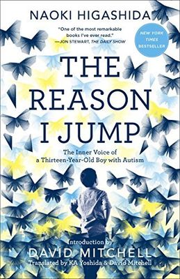 Reason I Jump, The: The Inner Voice of a Thirteen-Year-Old Boy with Autism by Naoki Higashida, K.A. Yoshida, David Mitchel (Translators); 2013. Softcover.