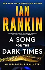 Song for the Dark Times, A (Inspector Rebus #23) by Ian Rankin; 2020. Softcover.