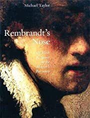Rembrandt's Nose: Of Flesh and Spirit in the Master's Portraits by Michael Taylor; 2007. Hardcover. (First Edition)