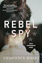 Rebel Spy by Veronica Rossi; 2020. Hardcover. (YA)