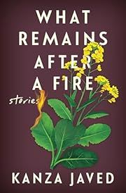 What Remains After a Fire by Kanza Javed; 2025. Hardcover.