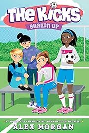 Shaken Up (The Kicks) by Alex Morgan; 2015. Hardcover. (Ch-FIC)
