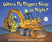 Where Do Diggers Sleep at Night? by Brianna Caplan Sayres; 2012. Hardcover (Ch-PIC)
