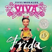 Viva Frida by Yuyi Morales; 2014. Hardcover (Ch-NF)
