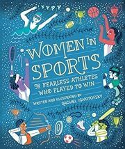 Women in Sports: 50 Fearless Athletes Who Played to Win by Rachel Ignotofsky; 2017. Hardcover (Ch-NF)