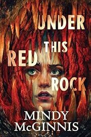 Under This Red Rock by Mindy McGinnis; 2024. Hardcover. (YA)