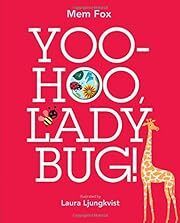 Yoo-Hoo, Ladybug! by Mem Fox; 2013. Hardcover (Ch-PIC)