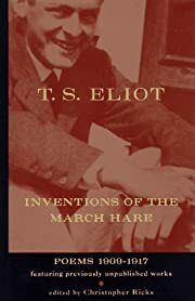 T. S. Eliot: Inventions of the March Hare - Poems 1909-1917. Christopher B. Ricks (Editor); 1997. Hardcover.