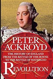 Revolution: The History of England from the Battle of the Boyne to the Battle of Waterloo (History of England #4) by Peter Ackroyd; 2017. Hardcover.