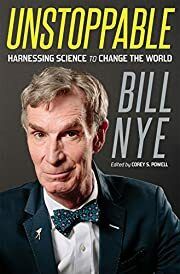 Unstoppable: Harnessing Science to Change the World by Bill Nye; 2015. Hardcover.