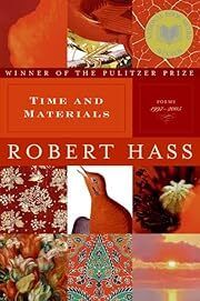 Time and Materials: Poems 1997-2005 by Robert Hass; 2007. Hardcover.