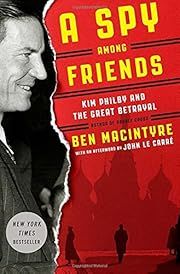 Spy Among Friends: Kim Philby and the Great Betrayal, A by Ben Macintyre; 2014. Hardcover.