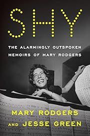 Shy: The Alarmingly Outspoken Memoirs of Mary Rodgers by Mary Rodgers, Jesse Green; 2022. Hardcover.