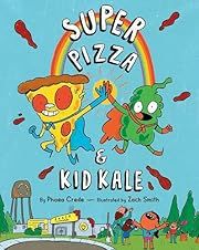 Super Pizza and Kid Kale by Phaea Crede, Zach Smith (Illustrator); 2022. Hardcover. (Ch-PIC)