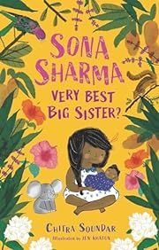 Sona Sharma, Very Best Big Sister? by Chitra Soundar, Jen Khatun (Illustrator); 2021. Hardcover. (Ch-FIC)