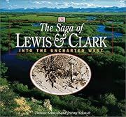 Saga of Lewis and Clark:  Into the Uncharted West by DK Publishing, Thomas Schmidt, Jeremy Schmidt; 2001. Hardcover. (LF)