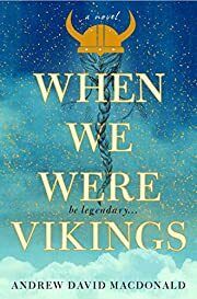 When We Were Vikings by Andrew David MacDonald; 2020. Hardcover
