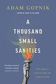Thousand Small Sanities, A: The Moral Adventure of Liberalism by Adam Gopnik; 2019. Hardcover.