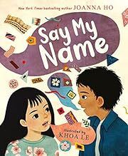 Say My Name by Joanna Ho, Khoa Le (Illustrator); 2023. Hardcover (Ch-PIC)