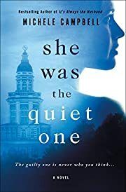 She Was the Quiet One: A Novel by Michele Campbell; 2018. Hardcover.