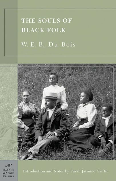 Souls of Black Folk, The by W. E. B. Du Bois, Farah Jasmine Griffin (intro and notes); 1903/2003; Softcover. (Barnes &amp; Noble Classics) (CO)
