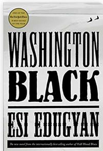 Washington Black by Esi Edugyan; 2019. Hardcover.