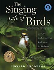 Singing Life of Birds: The Art and Science of Listening to Birdsong, The by Donald Kroodsma; 2007. Softcover. (CD included)