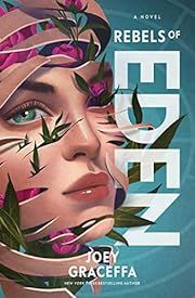 Rebels of Eden: A Novel (Children of Eden) by Joey Graceffa; 2018. Hardcover (YA)