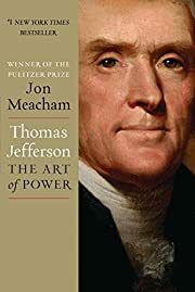 Thomas Jefferson: The Art of Power by Jon Meacham; 2012. Hardcover.