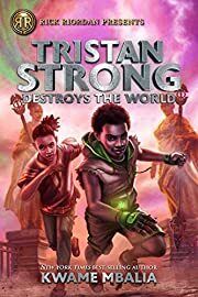 Tristan Strong Destroys the World (a Tristan Strong Novel, Book 2) by Kwame Mbalia; 2020. Hardcover (Ch-FIC)