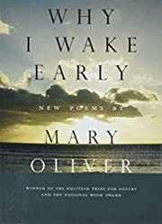 Why I Wake Early: New Poems by Mary Oliver; 2005. Softcover.