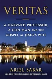 Veritas: A Harvard Professor, a Con Man and the Gospel of Jesus's Wife by Ariel Sabar; 2020. Hardcover.