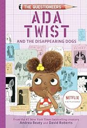 The Questioneers: Ada Twist and the Disappearing Dogs by Andrea Beaty; 2022. Hardcover. (Ch-FIC)