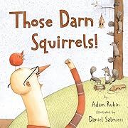 Those Darn Squirrels! by Adam Rubin; 2008. Hardcover. (Ch-PIC)