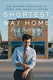 Shortest Way Home: One Mayor's Challenge and a Model for America's Future by Pete Buttigieg; 2019. Hardcover.