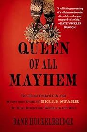 Queen of All Mayhem: The Blood-Soaked Life and Mysterious Death of Belle Starr, the Most Dangerous Woman in the West by Dane Huckelbridge; 2025. Hardcover.