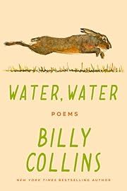 Water, Water: Poems by Billy Collins; 2024. Hardcover.