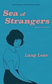 Sea of Strangers: Poetry &amp; Prose by Lang Leav; 2018. Softcover.