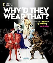 Why'd They Wear That?: Fashion as the Mirror of History by Sarah Albee; 2015. Hardcover. (Ch-NF)