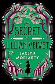 Secret of Lillian Velvet, The (Kingdoms and Empires) by Jaclyn Moriarty; 2023. Hardcover. (Ch-FIC)