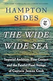 Wide Wide Sea, The: Imperial Ambition, First Contact and the Fateful Final Voyage of Captain James Cook by Hampton Sides; 2024. Softcover. (Large Print)