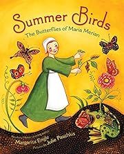 Summer Birds: The Butterflies of Maria Merian by Margarita Engle; 2010. Hardcover. (Ch-PIC)