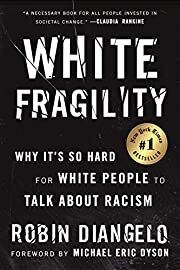 White Fragility: Why It's So Hard for White People to Talk About Racism by Robin DiAngelo, Michael Eric Dyson (Foreword); 2018. Softcover.